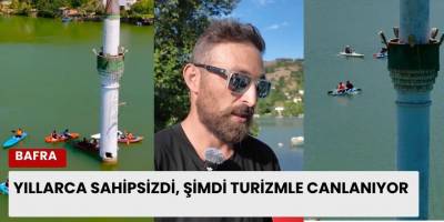 Yıllarca Sahipsizdi, Şimdi Turizmle Canlanıyor