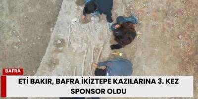 Eti Bakır, Bafra İkiztepe Kazılarına 3. Kez Sponsor Oldu