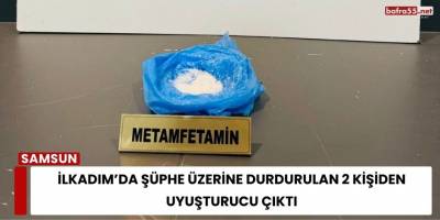 İlkadım’da Şüphe Üzerine Durdurulan 2 Kişiden Uyuşturucu Çıktı
