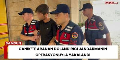 Canik’te Aranan Dolandırıcı Jandarmanın Operasyonuyla Yakalandı