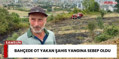 Bahçede Ot Yakan Şahıs Yangına Sebep Oldu