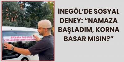 İnegöl’de Sosyal Deney: “Namaza Başladım, Korna Basar Mısın?”