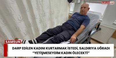 Darp Edilen Kadını Kurtarmak İstedi, Saldırıya Uğradı