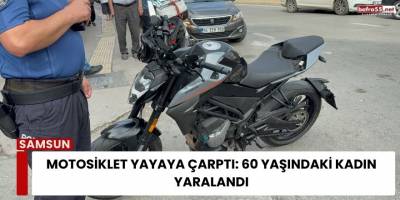 Motosiklet Yayaya Çarptı: 60 Yaşındaki Kadın Yaralandı