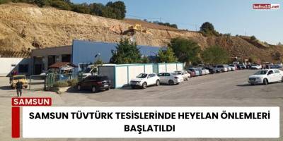 Samsun TÜVTÜRK Tesislerinde Heyelan Önlemleri Başlatıldı
