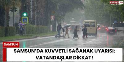 Samsun’da Kuvvetli Sağanak Uyarısı: Vatandaşlar Dikkat!