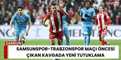 Samsunspor-Trabzonspor Maçı Öncesi Çıkan Kavgada Yeni Tutuklama