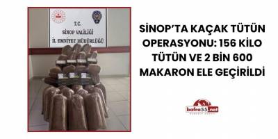 Sinop’ta Kaçak Tütün Operasyonu: 156 Kilo Tütün ve 2 Bin 600 Makaron Ele Geçirildi
