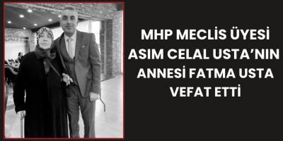 MHP Meclis Üyesi Asım Celal Usta’nın Annesi Fatma Usta Vefat Etti