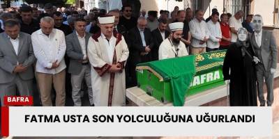 Fatma Usta Son Yolculuğuna Uğurlandı