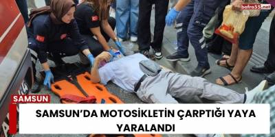 Samsun’da Motosikletin Çarptığı Yaya Yaralandı