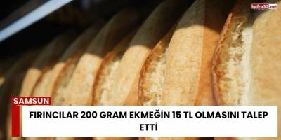 Fırıncılar 200 Gram Ekmeğin 15 TL Olmasını Talep Etti