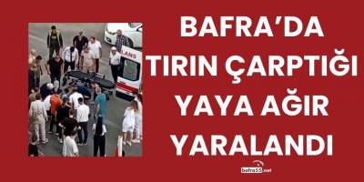 Bafra’da Tırın Çarptığı Yaya Ağır Yaralandı