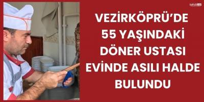 Vezirköprü’de 55 Yaşındaki Döner Ustası Evinde Asılı Halde Bulundu