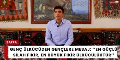 Genç Ülkücüden Gençlere Mesaj: En Güçlü Silah Fikir, En Büyük Fikir Ülkücülüktür