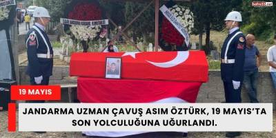 Jandarma Uzman Çavuş Asım Öztürk, 19 Mayıs’ta Son Yolculuğuna Uğurlandı.