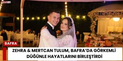 Zehra & Mertcan Tulum, Bafra’da Görkemli Düğünle Hayatlarını Birleştirdi