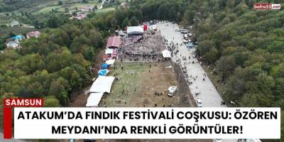 Atakum’da Fındık Festivali Coşkusu: Özören Meydanı’nda Renkli Görüntüler