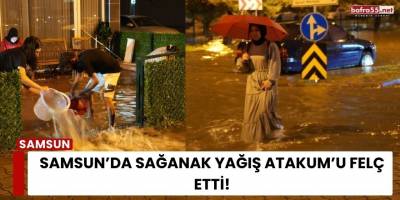 Samsun’da Sağanak Yağış Atakum’u Felç Etti!