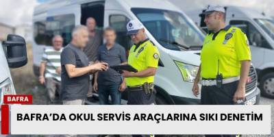 Bafra’da Okul Servis Araçlarına Sıkı Denetim
