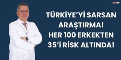 Türkiye’yi Sarsan Araştırma: Her 100 Erkekten 35’i Risk Altında