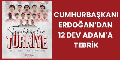 Cumhurbaşkanı Erdoğan’dan 12 Dev Adam’a Tebrik