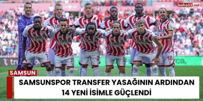 Samsunspor Transfer Yasağının Ardından 14 Yeni İsimle Güçlendi