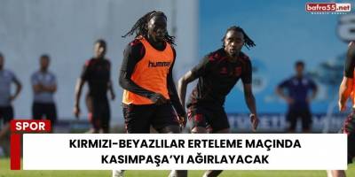 Kırmızı-Beyazlılar Erteleme Maçında Kasımpaşa'yı Ağırlayacak