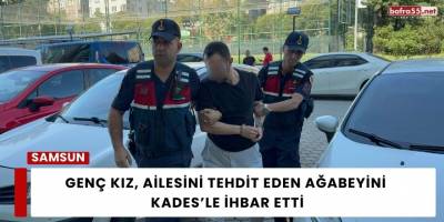 Genç Kız, ailesini Tehdit Eden Ağabeyini  KADES’le İhbar Etti