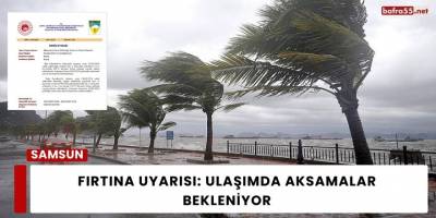 Fırtına Uyarısı: Ulaşımda Aksamalar Bekleniyor