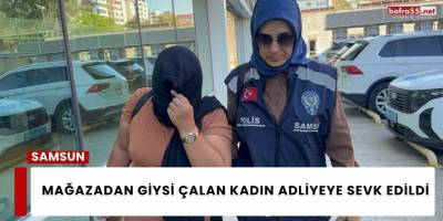 Mağazadan Giysi Çalan Kadın Adliyeye Sevk Edildi