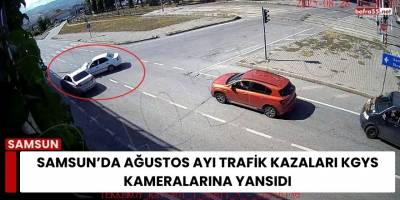 Samsun’da Ağustos Ayı Trafik Kazaları KGYS Kameralarına Yansıdı