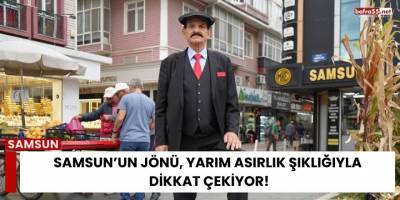 Samsun’un Jönü, Yarım Asırlık Şıklığıyla Dikkat Çekiyor