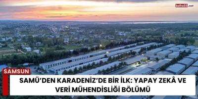 SAMÜ’den Karadeniz’de Bir İlk: Yapay Zekâ ve Veri Mühendisliği Bölümü