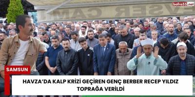 Havza’da Kalp Krizi Geçiren Genç Berber Recep Yıldız Toprağa Verildi