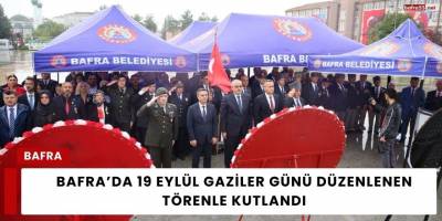 Bafra’da 19 Eylül Gaziler Günü Düzenlenen Törenle Kutlandı