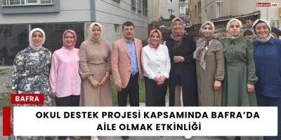 Okul Destek Projesi Kapsamında Bafra’da Aile Olmak Etkinliği