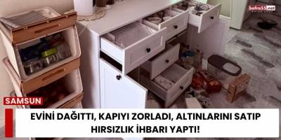 Evini Dağıttı, Kapıyı Zorladı, Altınlarını Satıp Hırsızlık İhbarı Yaptı!