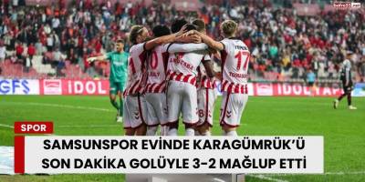 Samsunspor Evinde Karagümrük’ü Son Dakika Golüyle 3-2 Mağlup Etti