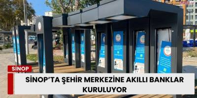 Sinop’ta Şehir Merkezine Akıllı Banklar Kuruluyor