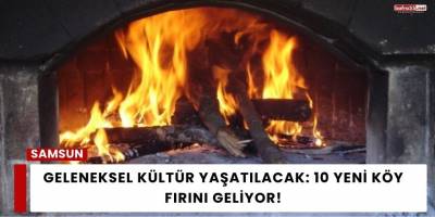 Geleneksel Kültür Yaşatılacak: 10 Yeni Köy Fırını Geliyor