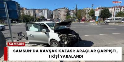 Samsun’da Kavşak Kazası: Araçlar Çarpıştı, 1 Kişi Yaralandı