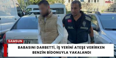 Babasını Darbetti, İş Yerini Ateşe Verirken Benzin Bidonuyla Yakalandı