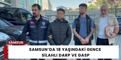 Samsun’da 18 Yaşındaki Gence Silahlı Darp ve Gasp