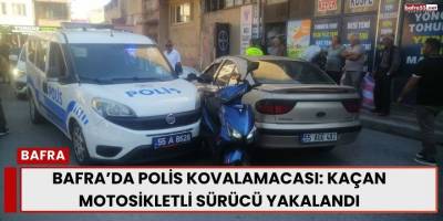 Bafra’da Polis Kovalamacası: Kaçan Motosikletli Sürücü Yakalandı