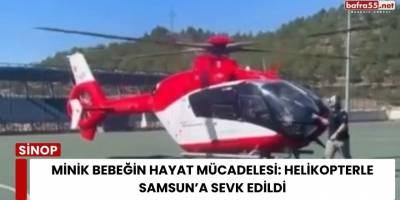 Minik Bebeğin Hayat Mücadelesi: Helikopterle Samsun’a Sevk Edildi