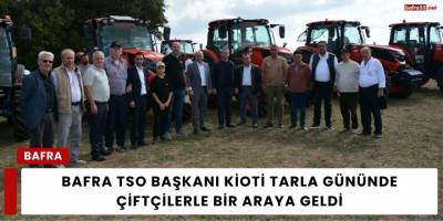 Bafra TSO Başkanı KİOTİ Tarla Gününde Çiftçilerle Bir Araya Geldi