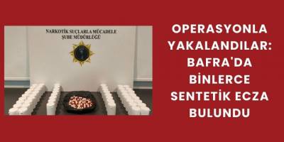 Operasyonla Yakalandılar: Bafra'da Binlerce Sentetik Ecza Bulundu