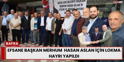 Efsane Başkan Merhum  Hasan Aslan İçin Lokma Hayrı Yapıldı
