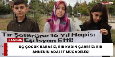Üç Çocuk Babasız, Bir Kadın Çaresiz: Bir Annenin Adalet Mücadelesi